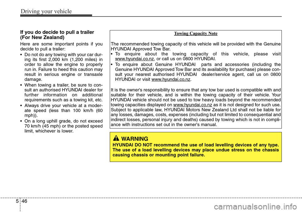 Hyundai H-1 (Grand Starex) 2016 Owners Manual - RHD (UK, Australia) Driving your vehicle
46 5
If you do decide to pull a trailer
(For New Zealand)
Here are some important points if you
decide to pull a trailer:
• Do not do any towing with your car dur-
ing its first Hyundai H-1 (Grand Starex) 2016 Owners Manual - RHD (UK, Australia) Driving your vehicle
46 5
If you do decide to pull a trailer
(For New Zealand)
Here are some important points if you
decide to pull a trailer:
• Do not do any towing with your car dur-
ing its first