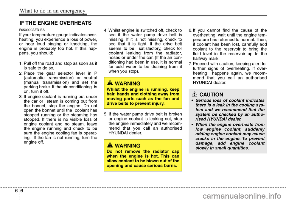 Hyundai H-1 (Grand Starex) 2016 Owners Manual - RHD (UK, Australia) What to do in an emergency
6 6
IF THE ENGINE OVERHEATS
F050000AFD-EA
If your temperature gauge indicates over-
heating, you experience a loss of power,
or hear loud pinging or knocking, the
engine is Hyundai H-1 (Grand Starex) 2016 Owners Manual - RHD (UK, Australia) What to do in an emergency
6 6
IF THE ENGINE OVERHEATS
F050000AFD-EA
If your temperature gauge indicates over-
heating, you experience a loss of power,
or hear loud pinging or knocking, the
engine is