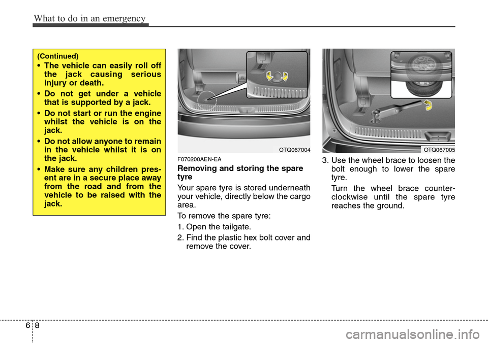 Hyundai H-1 (Grand Starex) 2016 Owners Manual - RHD (UK, Australia) What to do in an emergency
8 6
F070200AEN-EA
Removing and storing the spare
tyre
Your spare tyre is stored underneath
your vehicle, directly below the cargo
area.
To remove the spare tyre:
1. Open t Hyundai H-1 (Grand Starex) 2016 Owners Manual - RHD (UK, Australia) What to do in an emergency
8 6
F070200AEN-EA
Removing and storing the spare
tyre
Your spare tyre is stored underneath
your vehicle, directly below the cargo
area.
To remove the spare tyre:
1. Open t