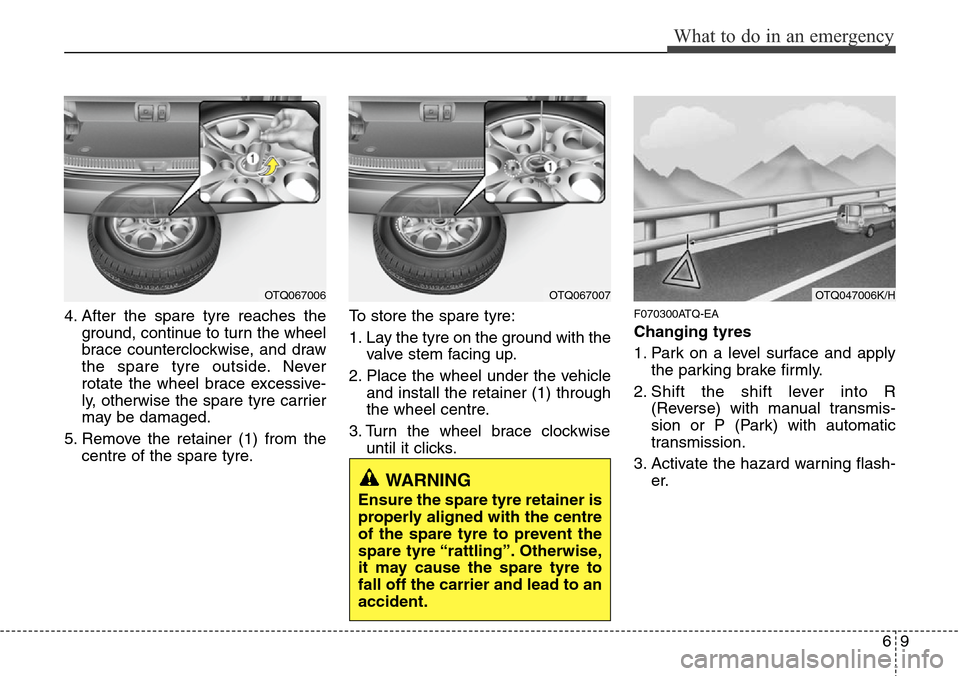 Hyundai H-1 (Grand Starex) 2016 Owners Manual - RHD (UK, Australia) 69
What to do in an emergency
4. After the spare tyre reaches the
ground, continue to turn the wheel
brace counterclockwise, and draw
the spare tyre outside. Never
rotate the wheel brace excessive-
ly Hyundai H-1 (Grand Starex) 2016 Owners Manual - RHD (UK, Australia) 69
What to do in an emergency
4. After the spare tyre reaches the
ground, continue to turn the wheel
brace counterclockwise, and draw
the spare tyre outside. Never
rotate the wheel brace excessive-
ly