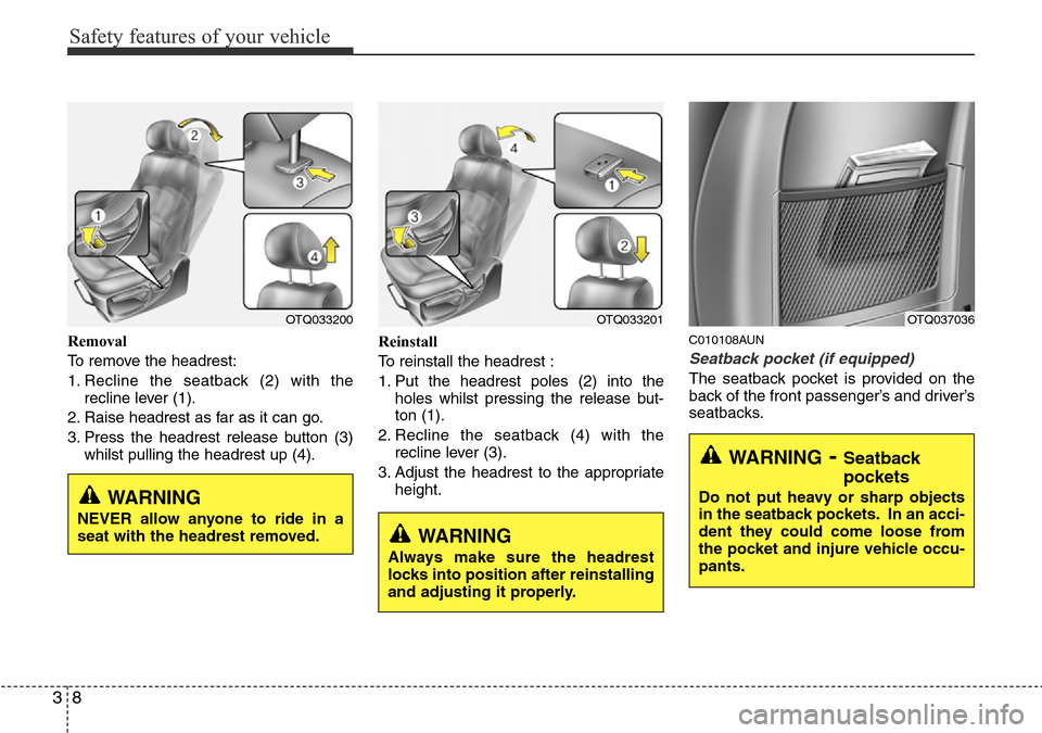 Hyundai H-1 (Grand Starex) 2016 - RHD (UK, Australia) Owners Guide Safety features of your vehicle
8 3
Removal
To remove the headrest:
1. Recline the seatback (2) with the
recline lever (1).
2. Raise headrest as far as it can go.
3. Press the headrest release button Hyundai H-1 (Grand Starex) 2016 - RHD (UK, Australia) Owners Guide Safety features of your vehicle
8 3
Removal
To remove the headrest:
1. Recline the seatback (2) with the
recline lever (1).
2. Raise headrest as far as it can go.
3. Press the headrest release button
