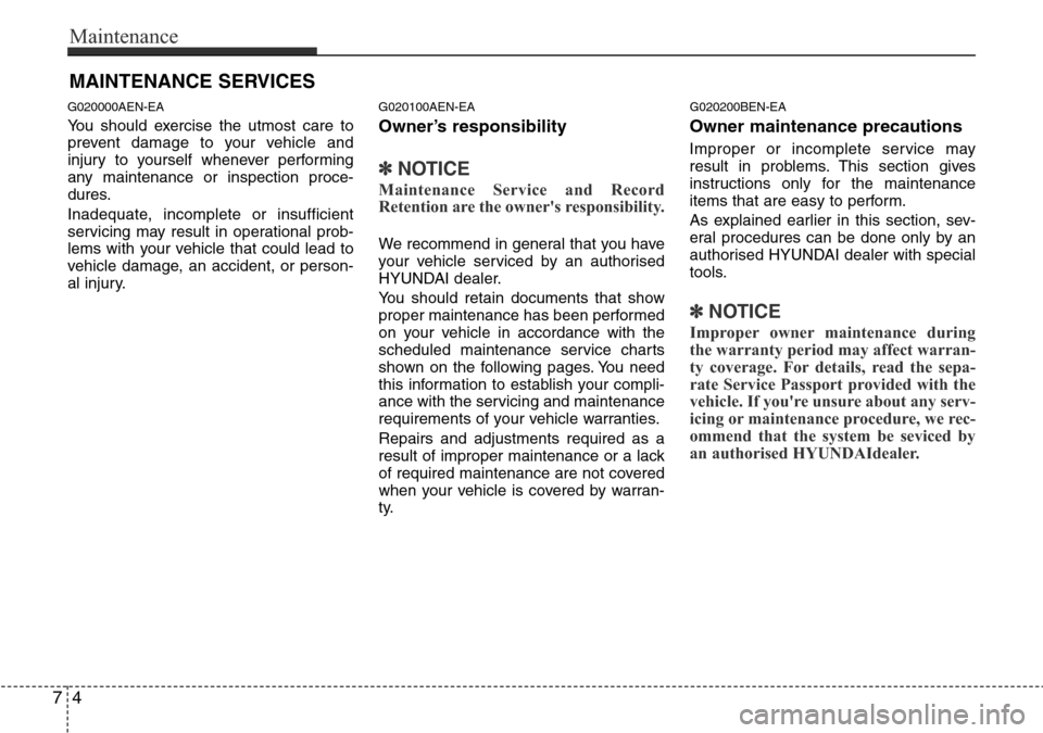 Hyundai H-1 (Grand Starex) 2016 Owners Manual - RHD (UK, Australia) Maintenance
4 7
MAINTENANCE SERVICES
G020000AEN-EA
You should exercise the utmost care to
prevent damage to your vehicle and
injury to yourself whenever performing
any maintenance or inspection proce- Hyundai H-1 (Grand Starex) 2016 Owners Manual - RHD (UK, Australia) Maintenance
4 7
MAINTENANCE SERVICES
G020000AEN-EA
You should exercise the utmost care to
prevent damage to your vehicle and
injury to yourself whenever performing
any maintenance or inspection proce-