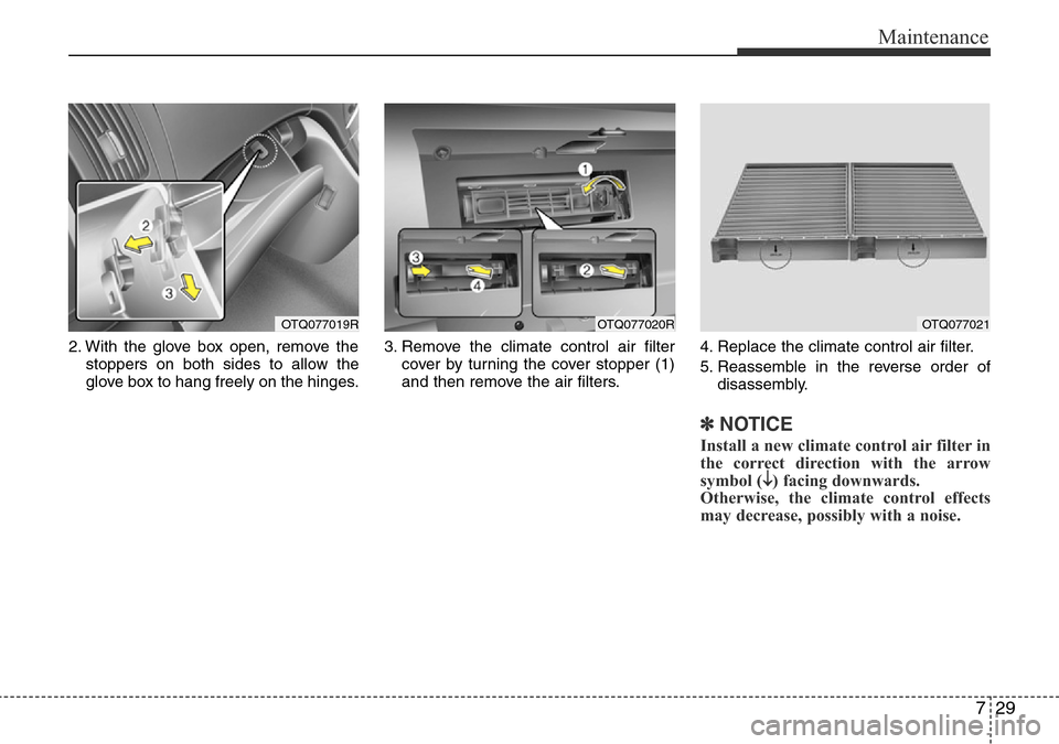 Hyundai H-1 (Grand Starex) 2016 Owners Manual - RHD (UK, Australia) 729
Maintenance
2. With the glove box open, remove the
stoppers on both sides to allow the
glove box to hang freely on the hinges.3. Remove the climate control air filter
cover by turning the cover st Hyundai H-1 (Grand Starex) 2016 Owners Manual - RHD (UK, Australia) 729
Maintenance
2. With the glove box open, remove the
stoppers on both sides to allow the
glove box to hang freely on the hinges.3. Remove the climate control air filter
cover by turning the cover st