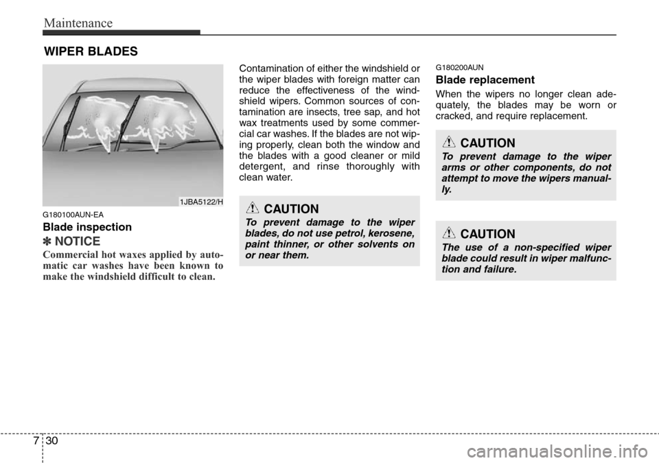 Hyundai H-1 (Grand Starex) 2016 Owners Manual - RHD (UK, Australia) Maintenance
30 7
WIPER BLADES
G180100AUN-EA
Blade inspection
✽NOTICE
Commercial hot waxes applied by auto-
matic car washes have been known to
make the windshield difficult to clean.
Contamination Hyundai H-1 (Grand Starex) 2016 Owners Manual - RHD (UK, Australia) Maintenance
30 7
WIPER BLADES
G180100AUN-EA
Blade inspection
✽NOTICE
Commercial hot waxes applied by auto-
matic car washes have been known to
make the windshield difficult to clean.
Contamination