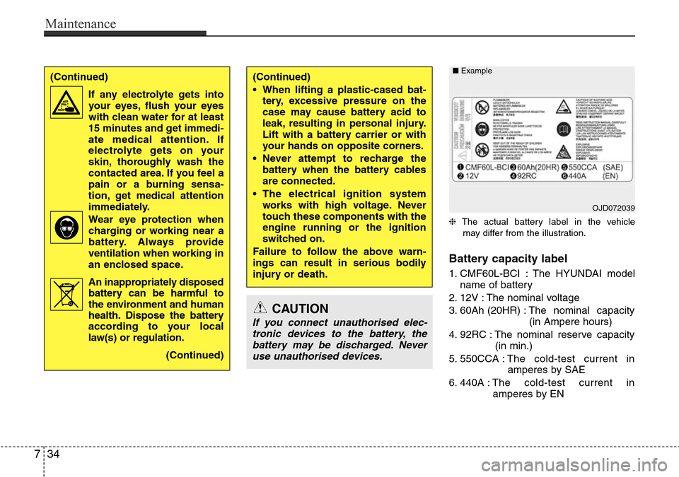 Hyundai H-1 (Grand Starex) 2016 Owners Manual - RHD (UK, Australia) Maintenance
34 7
❈The actual battery label in the vehicle
may differ from the illustration.
Battery capacity label
1. CMF60L-BCI : The HYUNDAI model
name of battery
2. 12V : The nominal voltage
3. Hyundai H-1 (Grand Starex) 2016 Owners Manual - RHD (UK, Australia) Maintenance
34 7
❈The actual battery label in the vehicle
may differ from the illustration.
Battery capacity label
1. CMF60L-BCI : The HYUNDAI model
name of battery
2. 12V : The nominal voltage
3.