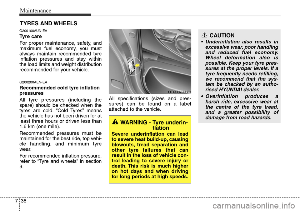 Hyundai H-1 (Grand Starex) 2016 Owners Manual - RHD (UK, Australia) Maintenance
36 7
TYRES AND WHEELS
G200100AUN-EA
Tyre care
For proper maintenance, safety, and
maximum fuel economy, you must
always maintain recommended tyre
inflation pressures and stay within
the Hyundai H-1 (Grand Starex) 2016 Owners Manual - RHD (UK, Australia) Maintenance
36 7
TYRES AND WHEELS
G200100AUN-EA
Tyre care
For proper maintenance, safety, and
maximum fuel economy, you must
always maintain recommended tyre
inflation pressures and stay within
the