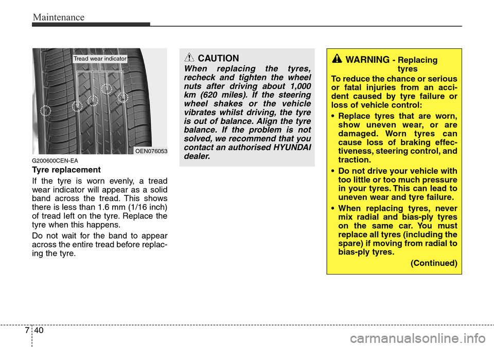 Hyundai H-1 (Grand Starex) 2016 Owners Manual - RHD (UK, Australia) Maintenance
40 7
G200600CEN-EA
Tyre replacement
If the tyre is worn evenly, a tread
wear indicator will appear as a solid
band across the tread. This shows
there is less than 1.6 mm (1/16 inch)
of tre Hyundai H-1 (Grand Starex) 2016 Owners Manual - RHD (UK, Australia) Maintenance
40 7
G200600CEN-EA
Tyre replacement
If the tyre is worn evenly, a tread
wear indicator will appear as a solid
band across the tread. This shows
there is less than 1.6 mm (1/16 inch)
of tre