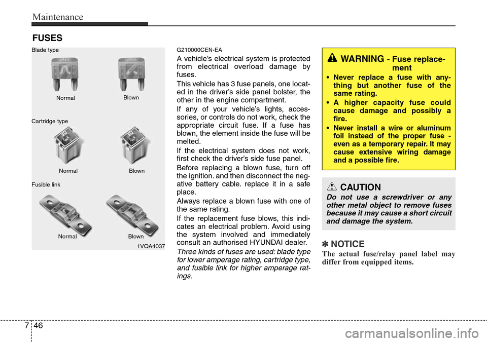 Hyundai H-1 (Grand Starex) 2016 Owners Manual - RHD (UK, Australia) Maintenance
46 7
FUSES
G210000CEN-EA
A vehicle’s electrical system is protected
from electrical overload damage by
fuses.
This vehicle has 3 fuse panels, one locat-
ed in the driver’s side panel b Hyundai H-1 (Grand Starex) 2016 Owners Manual - RHD (UK, Australia) Maintenance
46 7
FUSES
G210000CEN-EA
A vehicle’s electrical system is protected
from electrical overload damage by
fuses.
This vehicle has 3 fuse panels, one locat-
ed in the driver’s side panel b