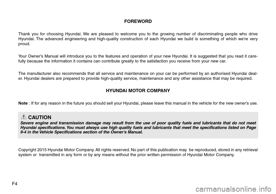 Hyundai H-1 (Grand Starex) 2016  Owners Manual - RHD (UK, Australia) F4FOREWORD
Thank you for choosing Hyundai. We are pleased to welcome you to the growing number of discriminating people who drive
Hyundai. The advanced engineering and high-quality construction of eac