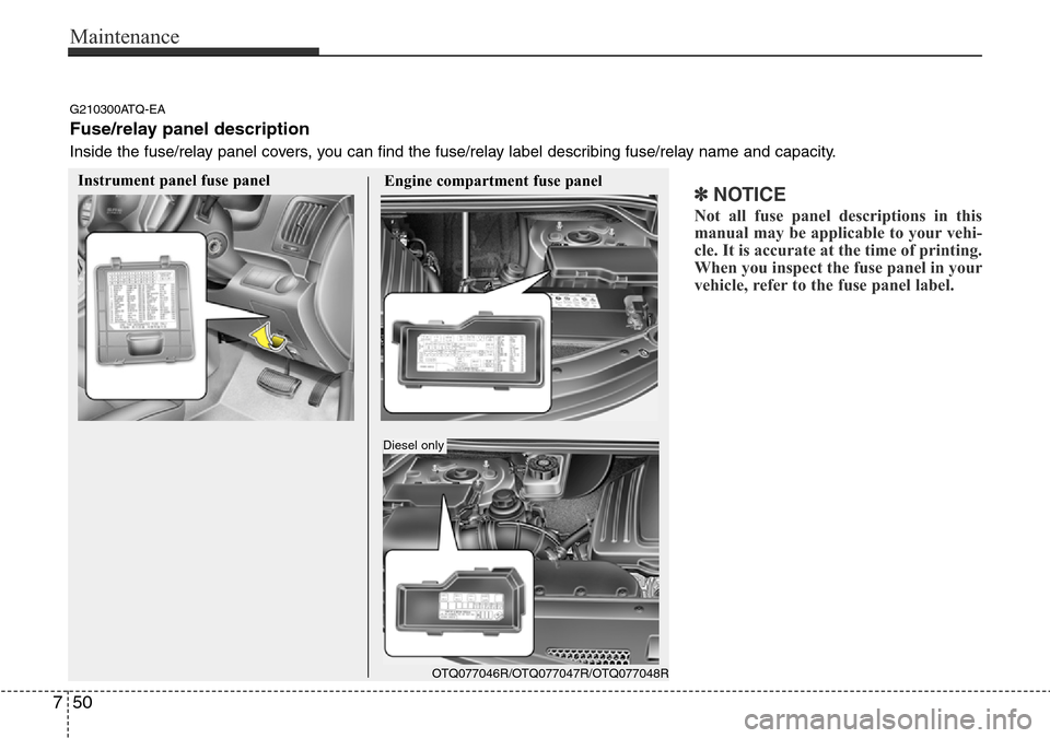 Hyundai H-1 (Grand Starex) 2016 Owners Manual - RHD (UK, Australia) Maintenance
50 7
✽NOTICE
Not all fuse panel descriptions in this
manual may be applicable to your vehi-
cle. It is accurate at the time of printing.
When you inspect the fuse panel in your
vehicle, Hyundai H-1 (Grand Starex) 2016 Owners Manual - RHD (UK, Australia) Maintenance
50 7
✽NOTICE
Not all fuse panel descriptions in this
manual may be applicable to your vehi-
cle. It is accurate at the time of printing.
When you inspect the fuse panel in your
vehicle,