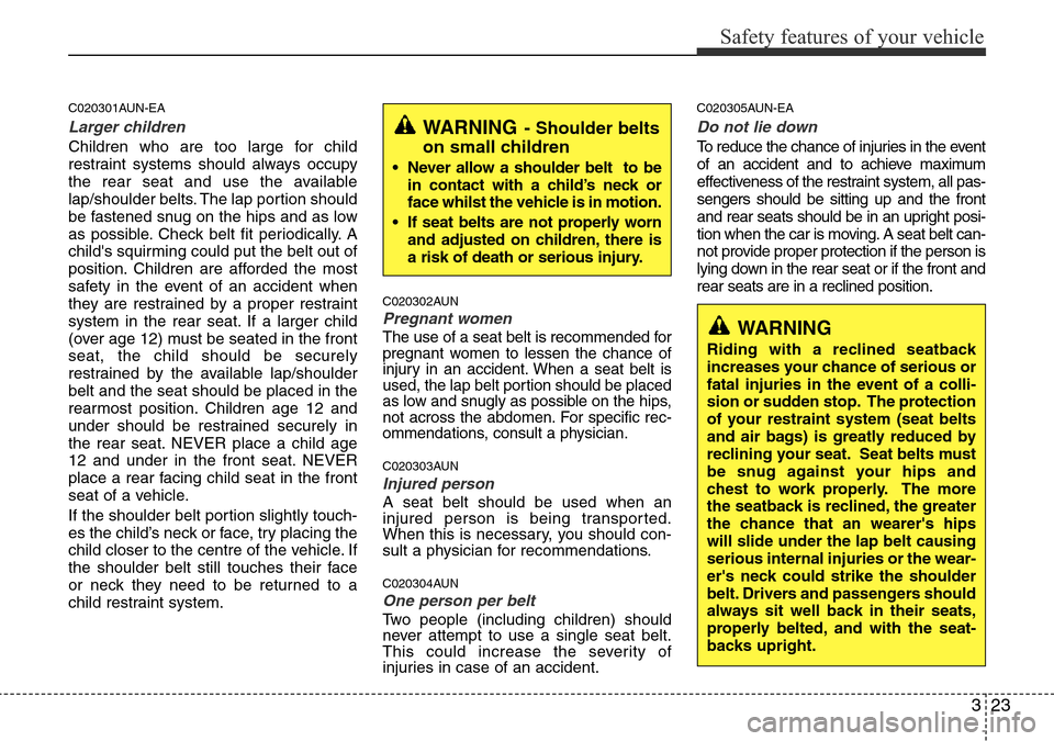 Hyundai H-1 (Grand Starex) 2016 - RHD (UK, Australia) Service Manual 323
Safety features of your vehicle
C020301AUN-EA
Larger children
Children who are too large for child
restraint systems should always occupy
the rear seat and use the available
lap/shoulder belts. Th Hyundai H-1 (Grand Starex) 2016 - RHD (UK, Australia) Service Manual 323
Safety features of your vehicle
C020301AUN-EA
Larger children
Children who are too large for child
restraint systems should always occupy
the rear seat and use the available
lap/shoulder belts. Th