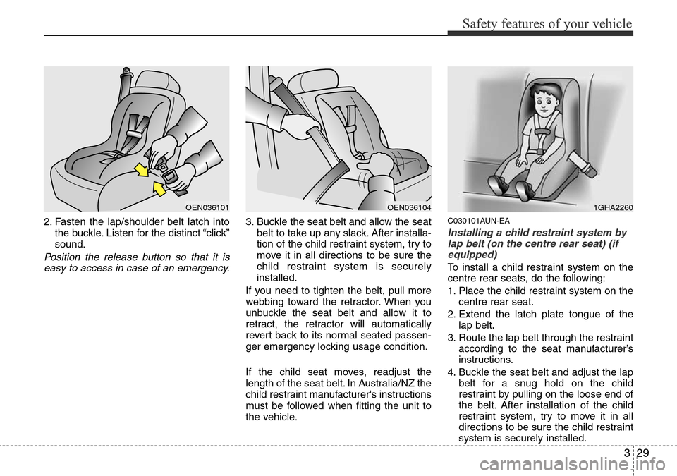 Hyundai H-1 (Grand Starex) 2016 - RHD (UK, Australia) Service Manual 329
Safety features of your vehicle
2. Fasten the lap/shoulder belt latch into
the buckle. Listen for the distinct “click”
sound.
Position the release button so that it is
easy to access in case o Hyundai H-1 (Grand Starex) 2016 - RHD (UK, Australia) Service Manual 329
Safety features of your vehicle
2. Fasten the lap/shoulder belt latch into
the buckle. Listen for the distinct “click”
sound.
Position the release button so that it is
easy to access in case o