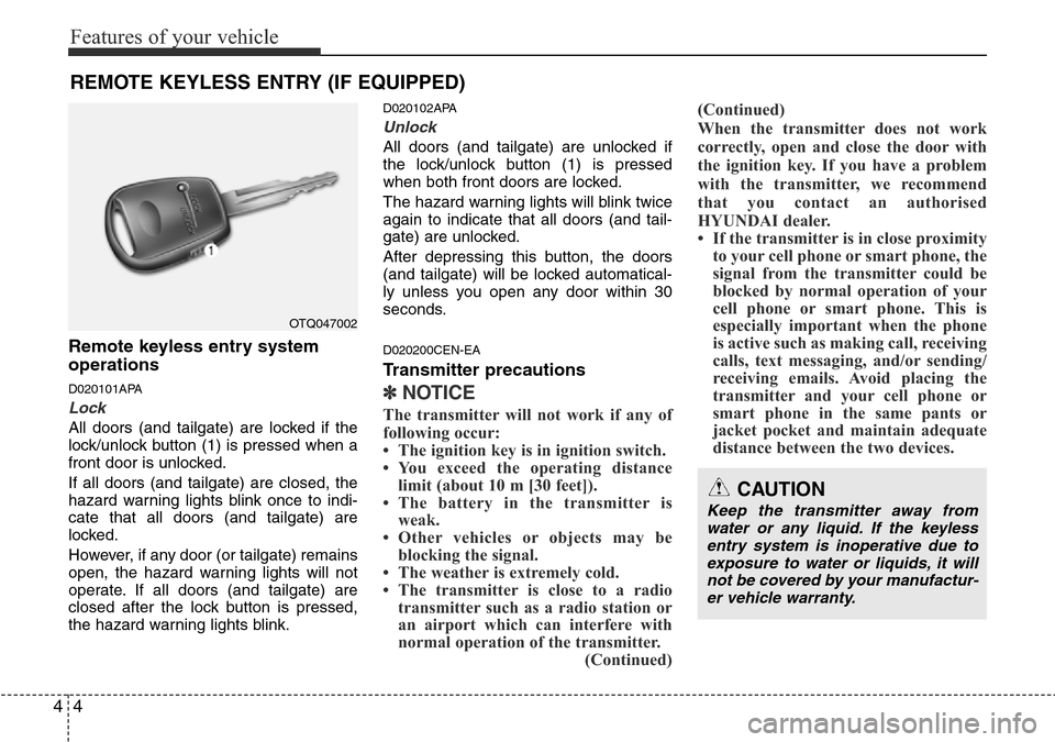 Hyundai H-1 (Grand Starex) 2016  Owners Manual - RHD (UK, Australia) Features of your vehicle
4 4
Remote keyless entry system
operations
D020101APA
Lock 
All doors (and tailgate) are locked if the
lock/unlock button (1) is pressed when a
front door is unlocked.
If all 