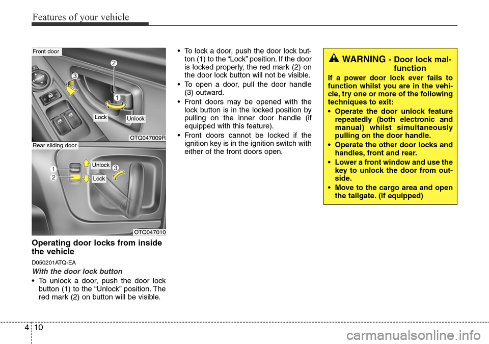 Hyundai H-1 (Grand Starex) 2016   - RHD (UK, Australia) Manual PDF Features of your vehicle
10 4
Operating door locks from inside
the vehicle
D050201ATQ-EA
With the door lock button
• To unlock a door, push the door lock
button (1) to the “Unlock” position. The