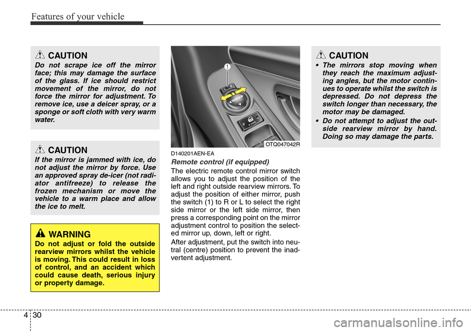 Hyundai H-1 (Grand Starex) 2016 - RHD (UK, Australia) Owners Manual Features of your vehicle
30 4
D140201AEN-EA
Remote control (if equipped)
The electric remote control mirror switch
allows you to adjust the position of the
left and right outside rearview mirrors. To
Hyundai H-1 (Grand Starex) 2016 - RHD (UK, Australia) Owners Manual Features of your vehicle
30 4
D140201AEN-EA
Remote control (if equipped)
The electric remote control mirror switch
allows you to adjust the position of the
left and right outside rearview mirrors. To