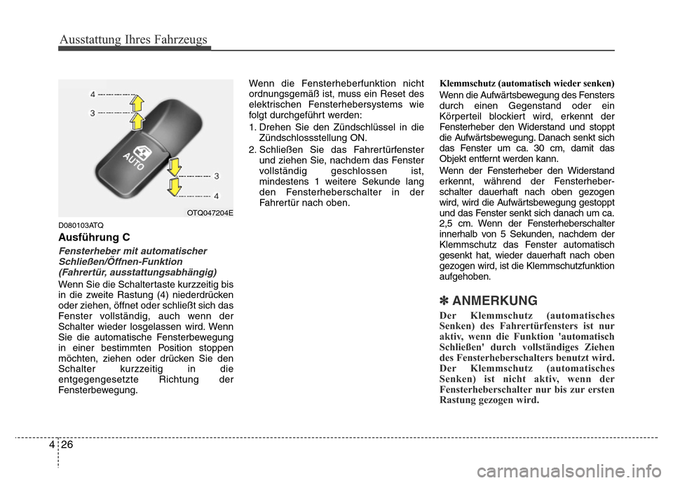 Hyundai H-1 (Grand Starex) 2016  Betriebsanleitung (in German) Ausstattung Ihres Fahrzeugs
26 4
D080103ATQ
Ausführung C
Fensterheber mit automatischer
Schließen/Öffnen-Funktion
(Fahrertür, ausstattungsabhängig)
Wenn Sie die Schaltertaste kurzzeitig bis
in di Hyundai H-1 (Grand Starex) 2016  Betriebsanleitung (in German) Ausstattung Ihres Fahrzeugs
26 4
D080103ATQ
Ausführung C
Fensterheber mit automatischer
Schließen/Öffnen-Funktion
(Fahrertür, ausstattungsabhängig)
Wenn Sie die Schaltertaste kurzzeitig bis
in di