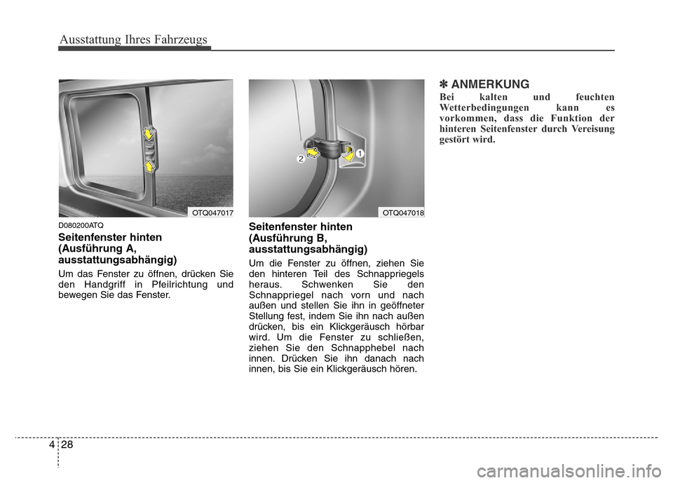 Hyundai H-1 (Grand Starex) 2016  Betriebsanleitung (in German) Ausstattung Ihres Fahrzeugs
28 4
D080200ATQ
Seitenfenster hinten
(Ausführung A,
ausstattungsabhängig)
Um das Fenster zu öffnen, drücken Sie
den Handgriff in Pfeilrichtung und
bewegen Sie das Fenst Hyundai H-1 (Grand Starex) 2016  Betriebsanleitung (in German) Ausstattung Ihres Fahrzeugs
28 4
D080200ATQ
Seitenfenster hinten
(Ausführung A,
ausstattungsabhängig)
Um das Fenster zu öffnen, drücken Sie
den Handgriff in Pfeilrichtung und
bewegen Sie das Fenst