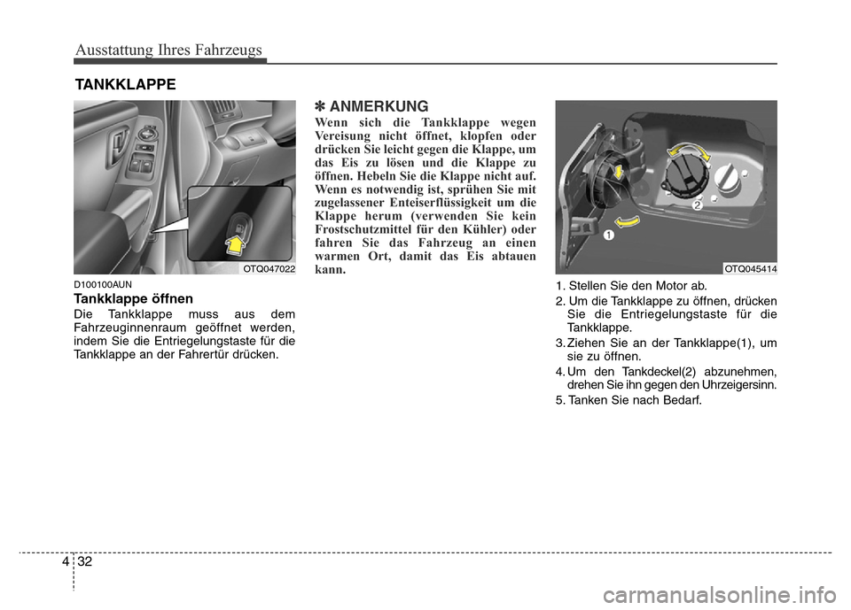 Hyundai H-1 (Grand Starex) 2016  Betriebsanleitung (in German) Ausstattung Ihres Fahrzeugs
32 4
D100100AUN
Tankklappe öffnen
Die Tankklappe muss aus dem
Fahrzeuginnenraum geöffnet werden,
indem Sie die Entriegelungstaste für die
Tankklappe an der Fahrertür dr Hyundai H-1 (Grand Starex) 2016  Betriebsanleitung (in German) Ausstattung Ihres Fahrzeugs
32 4
D100100AUN
Tankklappe öffnen
Die Tankklappe muss aus dem
Fahrzeuginnenraum geöffnet werden,
indem Sie die Entriegelungstaste für die
Tankklappe an der Fahrertür dr