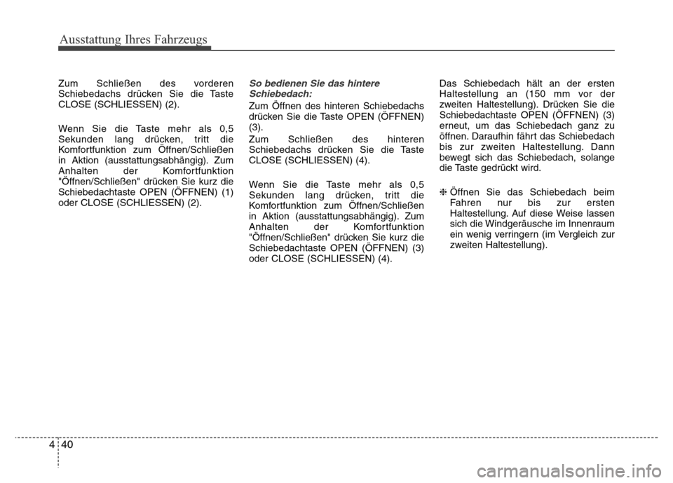 Hyundai H-1 (Grand Starex) 2016 Betriebsanleitung (in German) Ausstattung Ihres Fahrzeugs
40 4
Zum Schließen des vorderen
Schiebedachs drücken Sie die Taste
CLOSE (SCHLIESSEN) (2).
Wenn Sie die Taste mehr als 0,5
Sekunden lang drücken, tritt die
Komfortfunkti Hyundai H-1 (Grand Starex) 2016 Betriebsanleitung (in German) Ausstattung Ihres Fahrzeugs
40 4
Zum Schließen des vorderen
Schiebedachs drücken Sie die Taste
CLOSE (SCHLIESSEN) (2).
Wenn Sie die Taste mehr als 0,5
Sekunden lang drücken, tritt die
Komfortfunkti