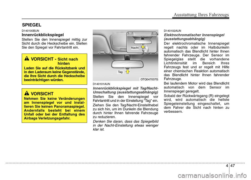 Hyundai H-1 (Grand Starex) 2016 Betriebsanleitung (in German) 447
Ausstattung Ihres Fahrzeugs
SPIEGEL
D140100BUN
Innenrückblickspiegel
Stellen Sie den Innenspiegel mittig zur
Sicht durch die Heckscheibe ein. Stellen
Sie den Spiegel vor Fahrtantritt ein.
D140101 Hyundai H-1 (Grand Starex) 2016 Betriebsanleitung (in German) 447
Ausstattung Ihres Fahrzeugs
SPIEGEL
D140100BUN
Innenrückblickspiegel
Stellen Sie den Innenspiegel mittig zur
Sicht durch die Heckscheibe ein. Stellen
Sie den Spiegel vor Fahrtantritt ein.
D140101
