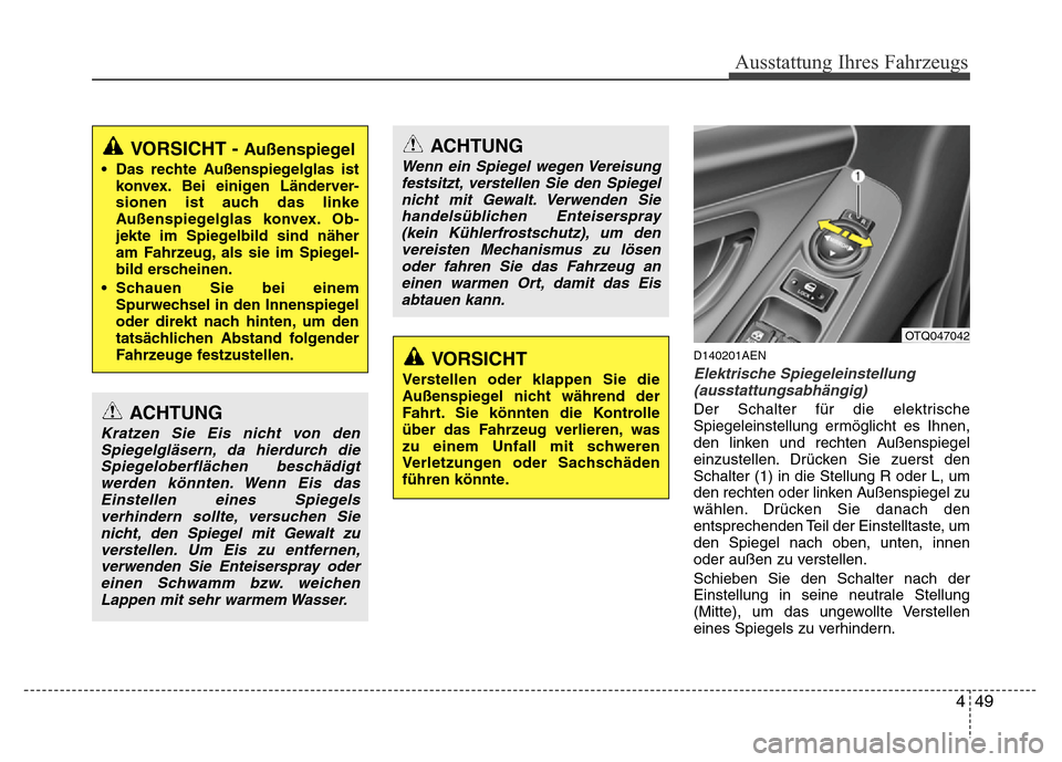Hyundai H-1 (Grand Starex) 2016 Betriebsanleitung (in German) 449
Ausstattung Ihres Fahrzeugs
D140201AEN
Elektrische Spiegeleinstellung
(ausstattungsabhängig)
Der Schalter für die elektrische
Spiegeleinstellung ermöglicht es Ihnen,
den linken und rechten Auß Hyundai H-1 (Grand Starex) 2016 Betriebsanleitung (in German) 449
Ausstattung Ihres Fahrzeugs
D140201AEN
Elektrische Spiegeleinstellung
(ausstattungsabhängig)
Der Schalter für die elektrische
Spiegeleinstellung ermöglicht es Ihnen,
den linken und rechten Auß
