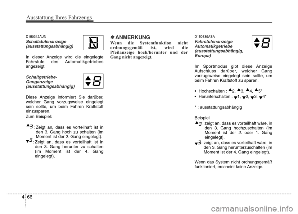 Hyundai H-1 (Grand Starex) 2016 Betriebsanleitung (in German) Ausstattung Ihres Fahrzeugs
66 4
D150312AUN
Schaltstufenanzeige
(ausstattungsabhängig)
In dieser Anzeige wird die eingelegte
Fahrstufe des Automatikgetriebes
angezeigt.
Schaltgetriebe-
Ganganzeige
(a Hyundai H-1 (Grand Starex) 2016 Betriebsanleitung (in German) Ausstattung Ihres Fahrzeugs
66 4
D150312AUN
Schaltstufenanzeige
(ausstattungsabhängig)
In dieser Anzeige wird die eingelegte
Fahrstufe des Automatikgetriebes
angezeigt.
Schaltgetriebe-
Ganganzeige
(a