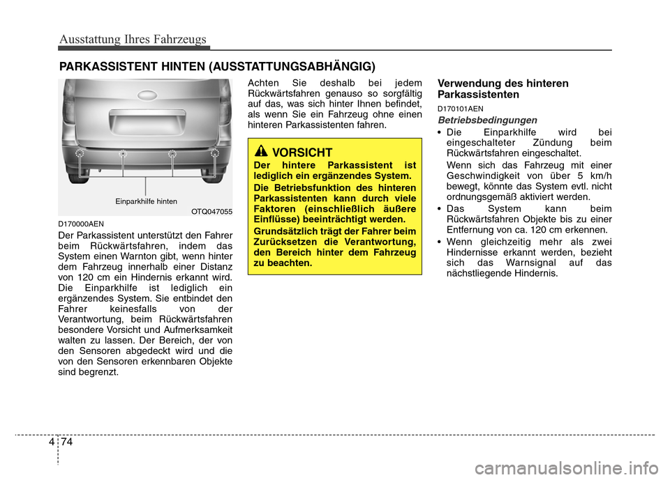 Hyundai H-1 (Grand Starex) 2016 Betriebsanleitung (in German) Ausstattung Ihres Fahrzeugs
74 4
D170000AEN
Der Parkassistent unterstützt den Fahrer
beim Rückwärtsfahren, indem das
System einen Warnton gibt, wenn hinter
dem Fahrzeug innerhalb einer Distanz
von Hyundai H-1 (Grand Starex) 2016 Betriebsanleitung (in German) Ausstattung Ihres Fahrzeugs
74 4
D170000AEN
Der Parkassistent unterstützt den Fahrer
beim Rückwärtsfahren, indem das
System einen Warnton gibt, wenn hinter
dem Fahrzeug innerhalb einer Distanz
von