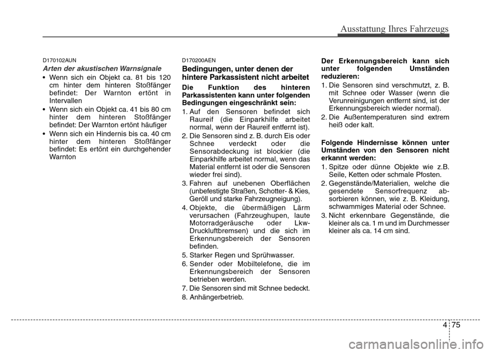 Hyundai H-1 (Grand Starex) 2016 Betriebsanleitung (in German) 475
Ausstattung Ihres Fahrzeugs
D170102AUN
Arten der akustischen Warnsignale
• Wenn sich ein Objekt ca. 81 bis 120
cm hinter dem hinteren Stoßfänger
befindet: Der Warnton ertönt in
Intervallen
Hyundai H-1 (Grand Starex) 2016 Betriebsanleitung (in German) 475
Ausstattung Ihres Fahrzeugs
D170102AUN
Arten der akustischen Warnsignale
• Wenn sich ein Objekt ca. 81 bis 120
cm hinter dem hinteren Stoßfänger
befindet: Der Warnton ertönt in
Intervallen