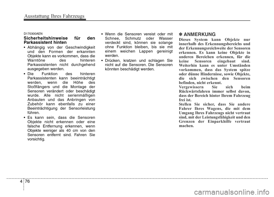 Hyundai H-1 (Grand Starex) 2016 Betriebsanleitung (in German) Ausstattung Ihres Fahrzeugs
76 4
D170300AEN
Sicherheitshinweise für den
Parkassistent hinten
• Abhängig von der Geschwindigkeit
und den Formen der erkannten
Objekte kann es vorkommen, dass die
War Hyundai H-1 (Grand Starex) 2016 Betriebsanleitung (in German) Ausstattung Ihres Fahrzeugs
76 4
D170300AEN
Sicherheitshinweise für den
Parkassistent hinten
• Abhängig von der Geschwindigkeit
und den Formen der erkannten
Objekte kann es vorkommen, dass die
War