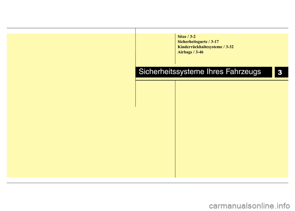 Hyundai H-1 (Grand Starex) 2016  Betriebsanleitung (in German) Sitze / 3-2
Sicherheitsgurte / 3-17
Kinderrückhaltesysteme / 3-32
Airbags / 3-46
Sicherheitssysteme Ihres Fahrzeugs3 
