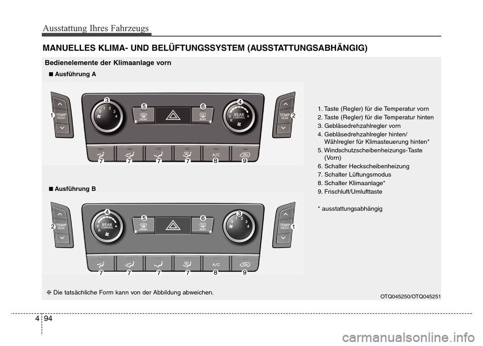 Hyundai H-1 (Grand Starex) 2016 Betriebsanleitung (in German) Ausstattung Ihres Fahrzeugs
94 4
MANUELLES KLIMA- UND BELÜFTUNGSSYSTEM (AUSSTATTUNGSABHÄNGIG)
OTQ045250/OTQ045251
1. Taste (Regler) für die Temperatur vorn
2. Taste (Regler) für die Temperatur hin Hyundai H-1 (Grand Starex) 2016 Betriebsanleitung (in German) Ausstattung Ihres Fahrzeugs
94 4
MANUELLES KLIMA- UND BELÜFTUNGSSYSTEM (AUSSTATTUNGSABHÄNGIG)
OTQ045250/OTQ045251
1. Taste (Regler) für die Temperatur vorn
2. Taste (Regler) für die Temperatur hin