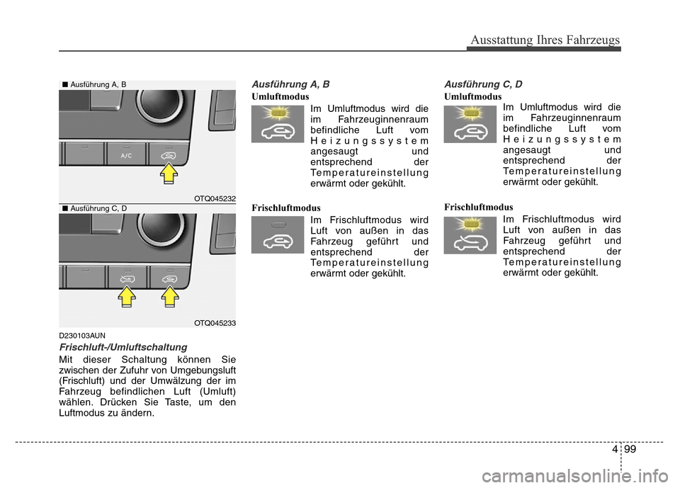 Hyundai H-1 (Grand Starex) 2016 Betriebsanleitung (in German) 499
Ausstattung Ihres Fahrzeugs
D230103AUN
Frischluft-/Umluftschaltung
Mit dieser Schaltung können Sie
zwischen der Zufuhr von Umgebungsluft
(Frischluft) und der Umwälzung der im
Fahrzeug befindlich Hyundai H-1 (Grand Starex) 2016 Betriebsanleitung (in German) 499
Ausstattung Ihres Fahrzeugs
D230103AUN
Frischluft-/Umluftschaltung
Mit dieser Schaltung können Sie
zwischen der Zufuhr von Umgebungsluft
(Frischluft) und der Umwälzung der im
Fahrzeug befindlich