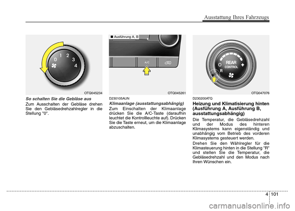 Hyundai H-1 (Grand Starex) 2016 Betriebsanleitung (in German) 4 101
Ausstattung Ihres Fahrzeugs
So schalten Sie die Gebläse aus
Zum Ausschalten der Gebläse drehen
Sie den Gebläsedrehzahlregler in die
Stellung "0".
D230105AUN
Klimaanlage (ausstattungsabhängig Hyundai H-1 (Grand Starex) 2016 Betriebsanleitung (in German) 4 101
Ausstattung Ihres Fahrzeugs
So schalten Sie die Gebläse aus
Zum Ausschalten der Gebläse drehen
Sie den Gebläsedrehzahlregler in die
Stellung "0".
D230105AUN
Klimaanlage (ausstattungsabhängig