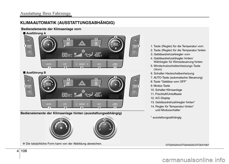 Hyundai H-1 (Grand Starex) 2016 Betriebsanleitung (in German) Ausstattung Ihres Fahrzeugs
108 4
KLIMAAUTOMATIK (AUSSTATTUNGSABHÄNGIG)
OTQ045254/OTQ045255/OTQ047067
1. Taste (Regler) für die Temperatur vorn
2. Taste (Regler) für die Temperatur hinten
3. Geblä Hyundai H-1 (Grand Starex) 2016 Betriebsanleitung (in German) Ausstattung Ihres Fahrzeugs
108 4
KLIMAAUTOMATIK (AUSSTATTUNGSABHÄNGIG)
OTQ045254/OTQ045255/OTQ047067
1. Taste (Regler) für die Temperatur vorn
2. Taste (Regler) für die Temperatur hinten
3. Geblä