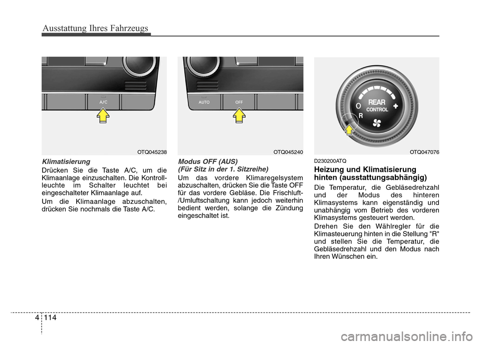 Hyundai H-1 (Grand Starex) 2016 Betriebsanleitung (in German) Ausstattung Ihres Fahrzeugs
114 4
Klimatisierung
Drücken Sie die Taste A/C, um die
Klimaanlage einzuschalten. Die Kontroll-
leuchte im Schalter leuchtet bei
eingeschalteter Klimaanlage auf.
Um die Kl Hyundai H-1 (Grand Starex) 2016 Betriebsanleitung (in German) Ausstattung Ihres Fahrzeugs
114 4
Klimatisierung
Drücken Sie die Taste A/C, um die
Klimaanlage einzuschalten. Die Kontroll-
leuchte im Schalter leuchtet bei
eingeschalteter Klimaanlage auf.
Um die Kl