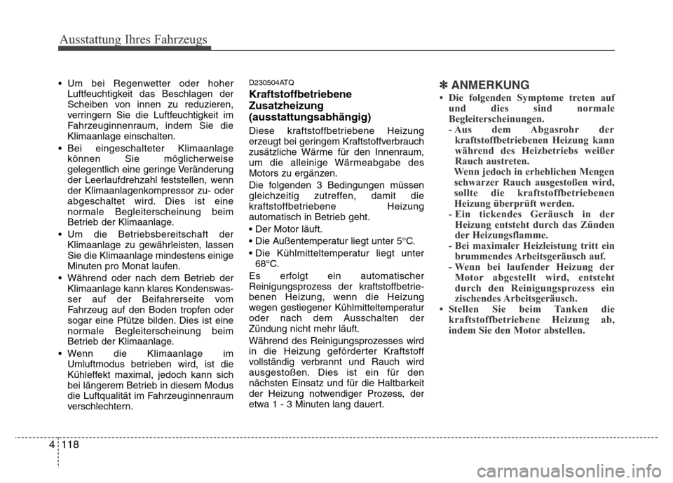 Hyundai H-1 (Grand Starex) 2016 Betriebsanleitung (in German) Ausstattung Ihres Fahrzeugs
118 4
• Um bei Regenwetter oder hoher
Luftfeuchtigkeit das Beschlagen der
Scheiben von innen zu reduzieren,
verringern Sie die Luftfeuchtigkeit im
Fahrzeuginnenraum, inde Hyundai H-1 (Grand Starex) 2016 Betriebsanleitung (in German) Ausstattung Ihres Fahrzeugs
118 4
• Um bei Regenwetter oder hoher
Luftfeuchtigkeit das Beschlagen der
Scheiben von innen zu reduzieren,
verringern Sie die Luftfeuchtigkeit im
Fahrzeuginnenraum, inde