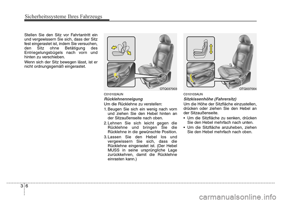 Hyundai H-1 (Grand Starex) 2016  Betriebsanleitung (in German) Sicherheitssysteme Ihres Fahrzeugs
6 3
Stellen Sie den Sitz vor Fahrtantritt ein
und vergewissern Sie sich, dass der Sitz
fest eingerastet ist, indem Sie versuchen,
den Sitz ohne Betätigung des
Entri