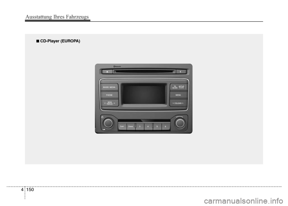Hyundai H-1 (Grand Starex) 2016 Betriebsanleitung (in German) 150 4
Ausstattung Ihres Fahrzeugs
■ CD-Player (EUROPA) Hyundai H-1 (Grand Starex) 2016 Betriebsanleitung (in German) 150 4
Ausstattung Ihres Fahrzeugs
■ CD-Player (EUROPA)