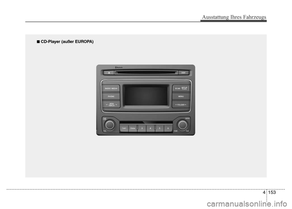 Hyundai H-1 (Grand Starex) 2016 Betriebsanleitung (in German) 4153
Ausstattung Ihres Fahrzeugs
■ CD-Player (außer EUROPA) Hyundai H-1 (Grand Starex) 2016 Betriebsanleitung (in German) 4153
Ausstattung Ihres Fahrzeugs
■ CD-Player (außer EUROPA)