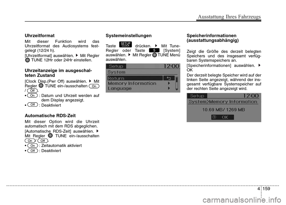 Hyundai H-1 (Grand Starex) 2016  Betriebsanleitung (in German) 4159 Uhrzeitformat
Mit dieser Funktion wird das
Uhrzeitformat des Audiosystems fest-
gelegt (12/24 h).
[Uhrzeitformat] auswählen. Mit Regler
TUNE 12Hr oder 24Hr einstellen.
Uhrzeitanzeige im ausgesch