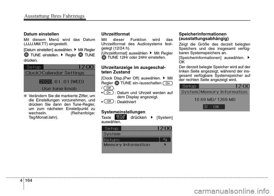 Hyundai H-1 (Grand Starex) 2016  Betriebsanleitung (in German) 164 4Datum einstellen
Mit diesem Menü wird das Datum
(JJJJ.MM.TT) eingestellt.
[Datum einstellen] auswählen. Mit Regler 
TUNE einstellen. Regler  TUNE
drücken.
❈Verändern Sie die markierte Ziffe