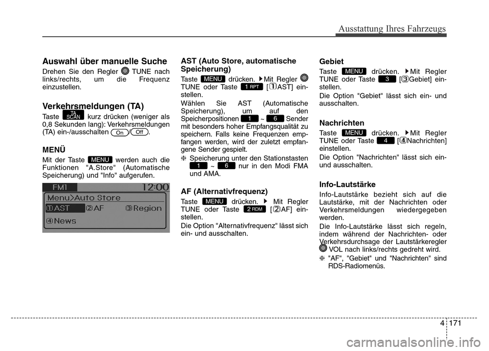 Hyundai H-1 (Grand Starex) 2016 Betriebsanleitung (in German) 4171
Ausstattung Ihres Fahrzeugs
Auswahl über manuelle Suche
Drehen Sie den Regler TUNE nach
links/rechts, um die Frequenz
einzustellen.
Verkehrsmeldungen (TA)
Taste kurz drücken (weniger als
0,8 Hyundai H-1 (Grand Starex) 2016 Betriebsanleitung (in German) 4171
Ausstattung Ihres Fahrzeugs
Auswahl über manuelle Suche
Drehen Sie den Regler TUNE nach
links/rechts, um die Frequenz
einzustellen.
Verkehrsmeldungen (TA)
Taste kurz drücken (weniger als
0,8
