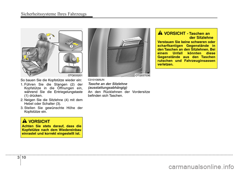 Hyundai H-1 (Grand Starex) 2016  Betriebsanleitung (in German) Sicherheitssysteme Ihres Fahrzeugs
10 3
So bauen Sie die Kopfstütze wieder ein:
1. Führen Sie die Stangen (2) der
Kopfstütze in die Öffnungen ein,
während Sie die Entriegelungstaste
(1) drücken.