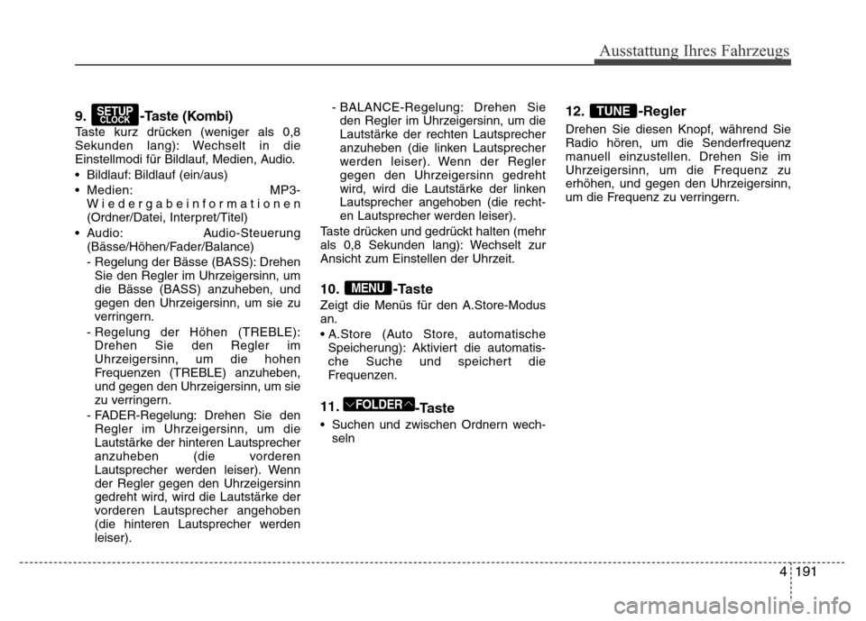 Hyundai H-1 (Grand Starex) 2016 Betriebsanleitung (in German) 4191
Ausstattung Ihres Fahrzeugs
9. -Taste (Kombi)
Taste kurz drücken (weniger als 0,8
Sekunden lang): Wechselt in die
Einstellmodi für Bildlauf, Medien, Audio.
• Bildlauf: Bildlauf (ein/aus)
• Hyundai H-1 (Grand Starex) 2016 Betriebsanleitung (in German) 4191
Ausstattung Ihres Fahrzeugs
9. -Taste (Kombi)
Taste kurz drücken (weniger als 0,8
Sekunden lang): Wechselt in die
Einstellmodi für Bildlauf, Medien, Audio.
• Bildlauf: Bildlauf (ein/aus)
•