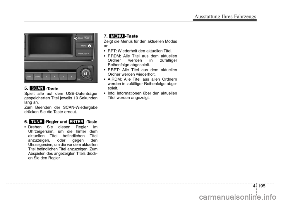 Hyundai H-1 (Grand Starex) 2016 Betriebsanleitung (in German) 4195
Ausstattung Ihres Fahrzeugs
5.
-Taste
Spielt alle auf dem USB-Datenträger
gespeicherten Titel jeweils 10 Sekunden
lang an.
Zum Beenden der SCAN-Wiedergabe
drücken Sie die Taste erneut.
6. -Regl Hyundai H-1 (Grand Starex) 2016 Betriebsanleitung (in German) 4195
Ausstattung Ihres Fahrzeugs
5.
-Taste
Spielt alle auf dem USB-Datenträger
gespeicherten Titel jeweils 10 Sekunden
lang an.
Zum Beenden der SCAN-Wiedergabe
drücken Sie die Taste erneut.
6. -Regl