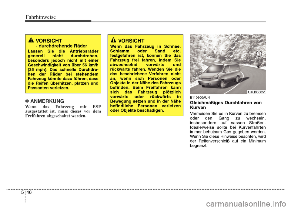 Hyundai H-1 (Grand Starex) 2016 Betriebsanleitung (in German) Fahrhinweise
46 5
✽ANMERKUNG
Wenn das Fahrzeug mit ESP
ausgestattet ist, muss dieses vor dem
Freifahren abgeschaltet werden.
E110300AUN
Gleichmäßiges Durchfahren von
Kurven
Vermeiden Sie es in Kur Hyundai H-1 (Grand Starex) 2016 Betriebsanleitung (in German) Fahrhinweise
46 5
✽ANMERKUNG
Wenn das Fahrzeug mit ESP
ausgestattet ist, muss dieses vor dem
Freifahren abgeschaltet werden.
E110300AUN
Gleichmäßiges Durchfahren von
Kurven
Vermeiden Sie es in Kur