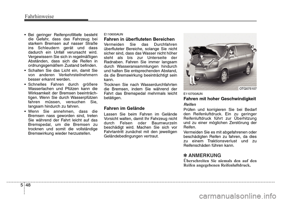 Hyundai H-1 (Grand Starex) 2016 Betriebsanleitung (in German) Fahrhinweise
48 5
• Bei geringer Reifenprofiltiefe besteht
die Gefahr, dass das Fahrzeug bei
starkem Bremsen auf nasser Straße
ins Schleudern gerät und dass
dadurch ein Unfall verursacht wird.
Ver Hyundai H-1 (Grand Starex) 2016 Betriebsanleitung (in German) Fahrhinweise
48 5
• Bei geringer Reifenprofiltiefe besteht
die Gefahr, dass das Fahrzeug bei
starkem Bremsen auf nasser Straße
ins Schleudern gerät und dass
dadurch ein Unfall verursacht wird.
Ver