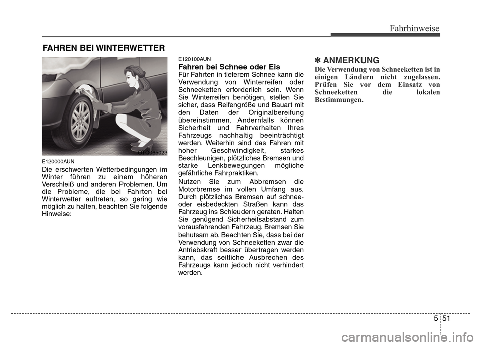 Hyundai H-1 (Grand Starex) 2016 Betriebsanleitung (in German) 551
Fahrhinweise
E120000AUN
Die erschwerten Wetterbedingungen im
Winter führen zu einem höheren
Verschleiß und anderen Problemen. Um
die Probleme, die bei Fahrten bei
Winterwetter auftreten, so ger Hyundai H-1 (Grand Starex) 2016 Betriebsanleitung (in German) 551
Fahrhinweise
E120000AUN
Die erschwerten Wetterbedingungen im
Winter führen zu einem höheren
Verschleiß und anderen Problemen. Um
die Probleme, die bei Fahrten bei
Winterwetter auftreten, so ger