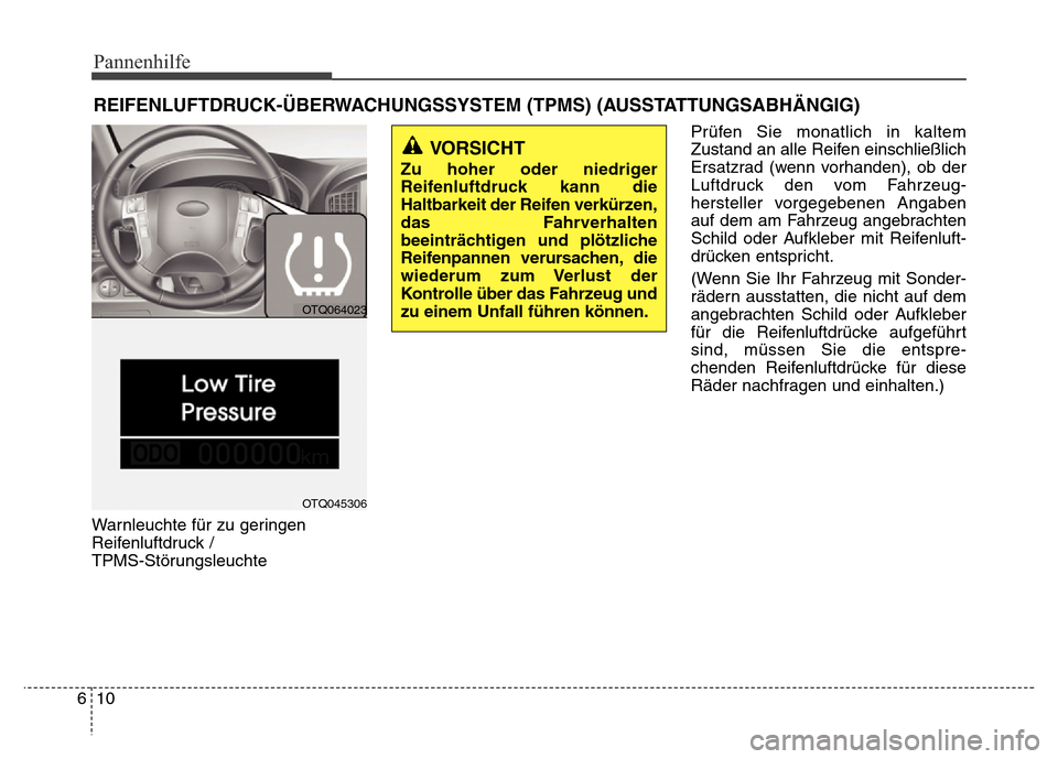 Hyundai H-1 (Grand Starex) 2016 Betriebsanleitung (in German) Pannenhilfe
10 6
REIFENLUFTDRUCK-ÜBERWACHUNGSSYSTEM (TPMS) (AUSSTATTUNGSABHÄNGIG)
Warnleuchte für zu geringen
Reifenluftdruck /
TPMS-StörungsleuchtePrüfen Sie monatlich in kaltem
Zustand an alle Hyundai H-1 (Grand Starex) 2016 Betriebsanleitung (in German) Pannenhilfe
10 6
REIFENLUFTDRUCK-ÜBERWACHUNGSSYSTEM (TPMS) (AUSSTATTUNGSABHÄNGIG)
Warnleuchte für zu geringen
Reifenluftdruck /
TPMS-StörungsleuchtePrüfen Sie monatlich in kaltem
Zustand an alle