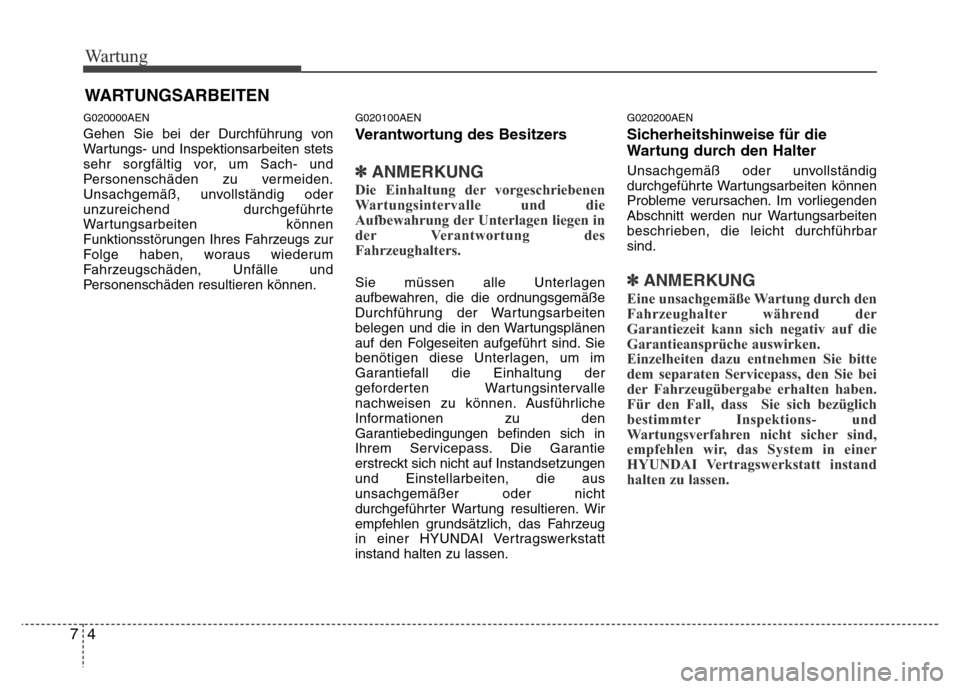 Hyundai H-1 (Grand Starex) 2016  Betriebsanleitung (in German) Wartung
4 7
WARTUNGSARBEITEN
G020000AEN
Gehen Sie bei der Durchführung von
Wartungs- und Inspektionsarbeiten stets
sehr sorgfältig vor, um Sach- und
Personenschäden zu vermeiden.
Unsachgemäß, unv Hyundai H-1 (Grand Starex) 2016  Betriebsanleitung (in German) Wartung
4 7
WARTUNGSARBEITEN
G020000AEN
Gehen Sie bei der Durchführung von
Wartungs- und Inspektionsarbeiten stets
sehr sorgfältig vor, um Sach- und
Personenschäden zu vermeiden.
Unsachgemäß, unv